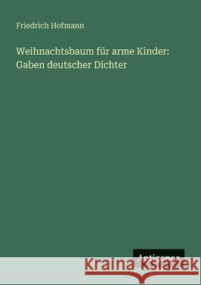 Weihnachtsbaum f?r arme Kinder: Gaben deutscher Dichter Friedrich Hofmann 9783563658529 Antigonos Verlag - książka