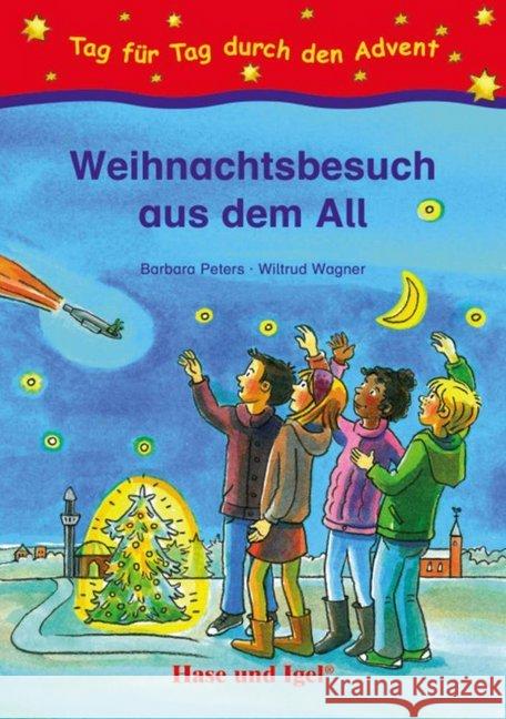 Weihnachtsbesuch aus dem All : Tag für Tag durch den Advent Peters, Barbara; Wagner, Wiltrud 9783867605991 Hase und Igel - książka