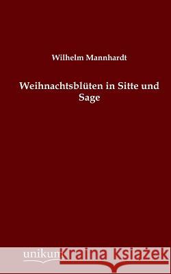 Weihnachtsbluten in Sitte Und Sage Mannhardt, Wilhelm 9783845741505 UNIKUM - książka