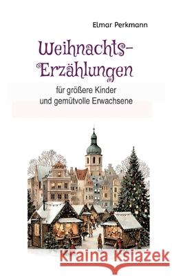 Weihnachtsgeschichten Perkmann, Elmar 9783384814487 tredition - książka