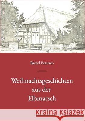 Weihnachtsgeschichten aus der Elbmarsch B Petersen 9783752684407 Books on Demand - książka