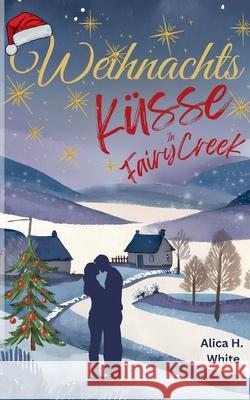 Weihnachtsk?sse in Fairy Creek: Liebe, Familie und andere Katastrophen Alica H. White 9783695171453 Bod - Books on Demand - książka