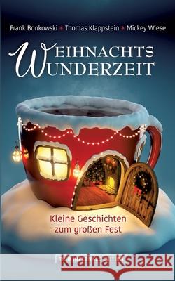 Weihnachtswunderzeit: Kleine Geschichten zum großen Fest Frank Bonkowski, Thomas Klappstein, Mickey Wiese 9783754315903 Books on Demand - książka