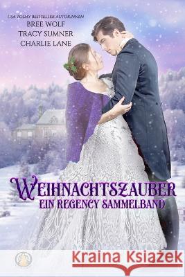 Weihnachtszauber: Ein Regency Sammelband Tracy Sumner Charlie Lane Bree Wolf 9783985361199 Wolf Publishing - książka