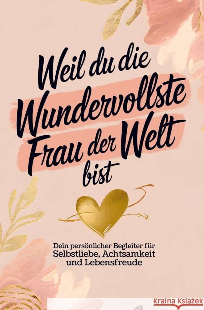 Weil du die wundervollste Frau der Welt bist: Dein persönlicher Begleiter für Selbstliebe, Achtsamkeit und Lebensfreude Elena Dorn 9789403783895 Discite-Verlag - książka