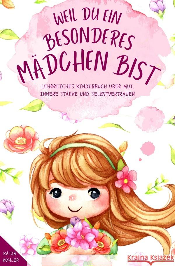 Weil du ein besonderes Mädchen bist: Lehrreiches Kinderbuch über Mut, innere Stärke und Selbstvertrauen Köhler, Katja 9783758469183 epubli - książka