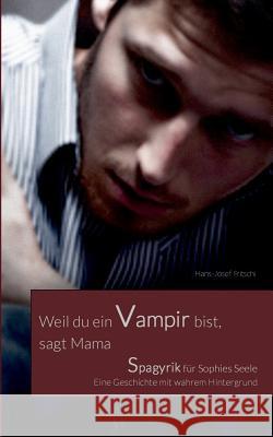 Weil du ein Vampir bist, sagt Mama Hans-Josef Fritschi 9783739213996 Books on Demand - książka