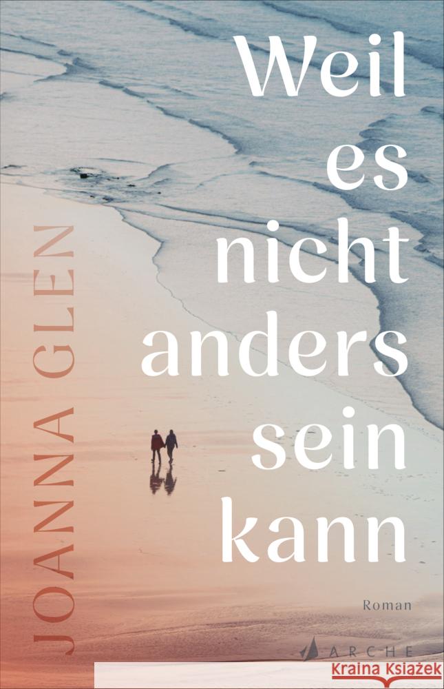 Weil es nicht anders sein kann Glen, Joanna 9783716000311 Arche Verlag - książka