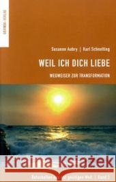 Weil Ich dich liebe : Wegweiser zur Transformation Aubry, Susanne Schnelting, Karl  9783906347868 Govinda / Mare-Versand - książka