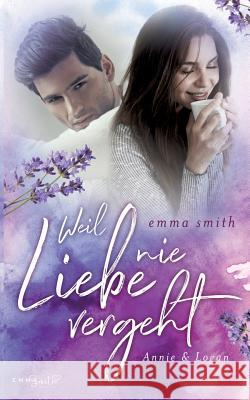 Weil Liebe nie vergeht: Annie & Logan Emma Smith 9783748165583 Books on Demand - książka