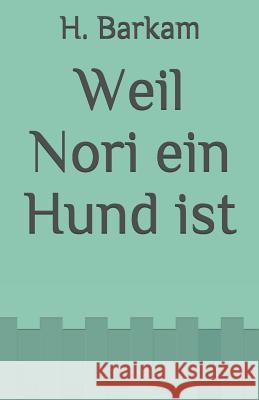 Weil Nori Ein Hund Ist H. P. Barkam 9781500212674 Createspace - książka