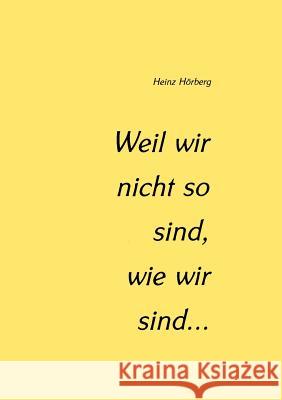 Weil wir nicht so sind, wie wir sind... Heinz Höberg 9783831100514 Books on Demand - książka