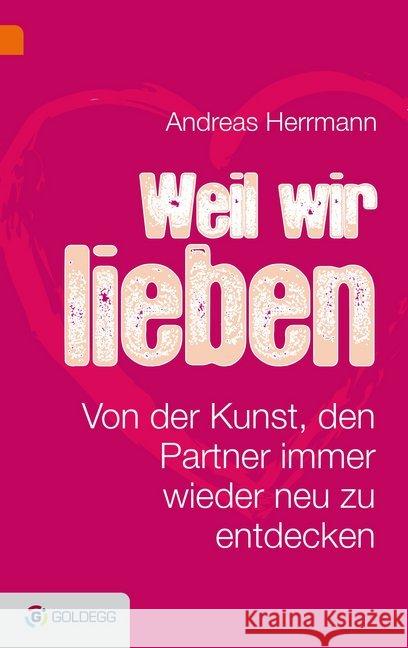 Weil wir uns lieben : Von der Kunst, den Partner immer wieder neu zu entdecken Hermann, Andreas 9783990600436 Goldegg - książka