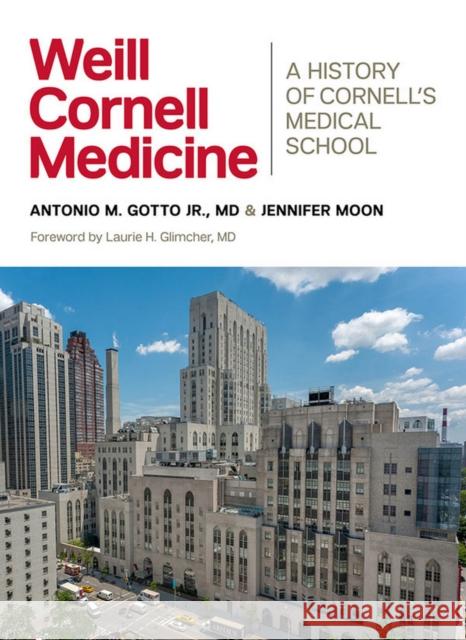 Weill Cornell Medicine: A History of Cornell's Medical School Antonio M. Jr. Gotto Jennifer Moon Laurie H. Glimcher 9781501702136 Cornell University Press - książka