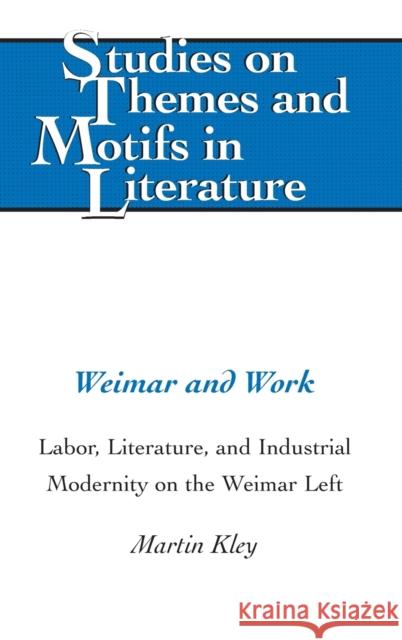 Weimar and Work; Labor, Literature, and Industrial Modernity on the Weimar Left Daemmrich, Horst 9781433117954 Peter Lang Publishing Inc - książka