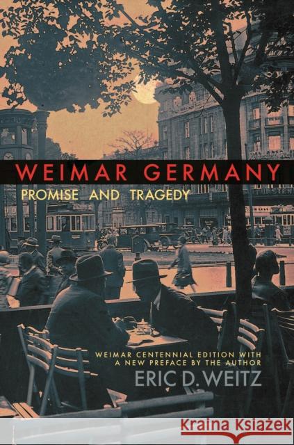 Weimar Germany: Promise and Tragedy, Weimar Centennial Edition Eric D. Weitz 9780691183053 Princeton University Press - książka