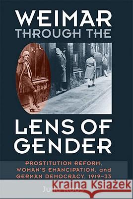 Weimar Through the Lens of Gender: Prostitution Reform, Woman's Emancipation, and German Democracy, 1919-33 Roos, Julia 9780472117345 University of Michigan Press - książka