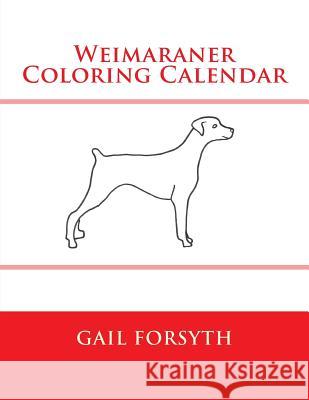 Weimaraner Coloring Calendar Gail Forsyth 9781503057081 Createspace - książka