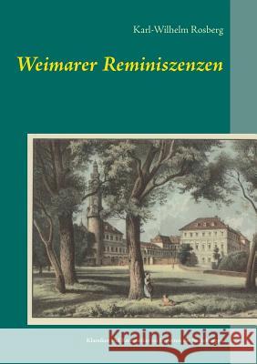 Weimarer Reminiszenzen: Klassiker und Romantiker im Irrgarten der Beziehungen Rosberg, Karl-Wilhelm 9783740716813 Twentysix - książka