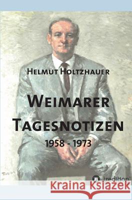 Weimarer Tagesnotizen 1958 - 1973 Martin Holtzhauer Helmut Holtzhauer Konrad Kratzsch 9783743938984 Tredition Gmbh - książka