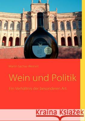 Wein und Politik: Ein Verhältnis der besonderen Art Sachse-Weinert, Martin 9783842335141 Books on Demand - książka