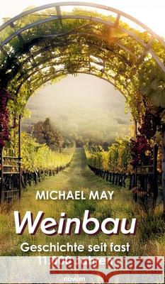 Weinbau: Geschichte seit fast 11.000 Jahren Michael May 9783991307273 Novum Premium - książka