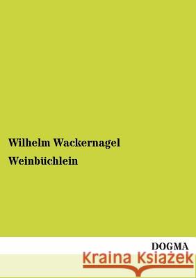 Weinbuchlein Wackernagel, Wilhelm 9783955073695 Dogma - książka