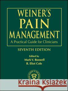 Weiner's Pain Management: A Practical Guide for Clinicians Mark V. Boswell B. Eliot Cole 9780849322624 CRC Press - książka