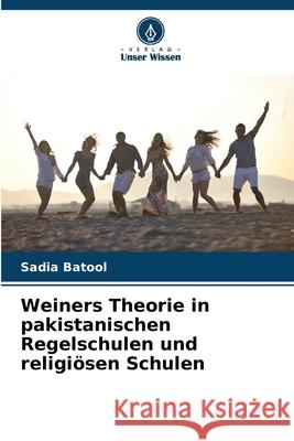 Weiners Theorie in pakistanischen Regelschulen und religi?sen Schulen Sadia Batool 9786207564552 Verlag Unser Wissen - książka