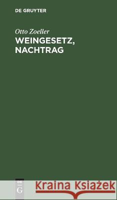 Weingesetz, Nachtrag Otto Zoeller 9783112665138 de Gruyter - książka