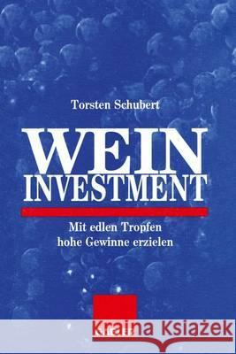 Weininvestment: Mit edlen Tropfen hohe Gewinne erzielen Torsten Schubert 9783409140744 Gabler - książka