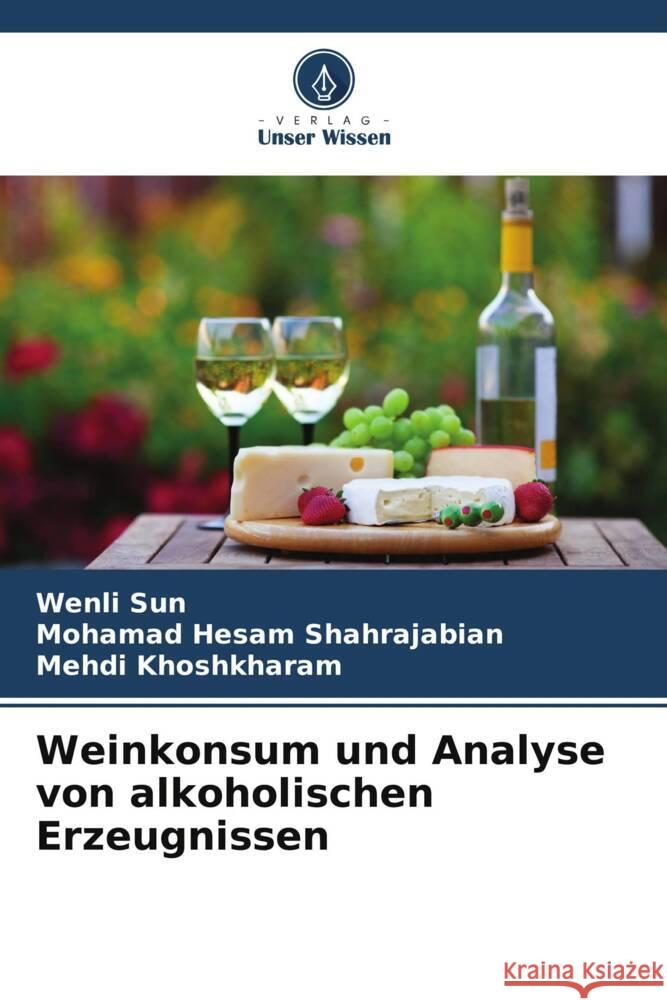 Weinkonsum und Analyse von alkoholischen Erzeugnissen Wenli Sun Mohamad Hesam Shahrajabian Mehdi Khoshkharam 9786207314638 Verlag Unser Wissen - książka