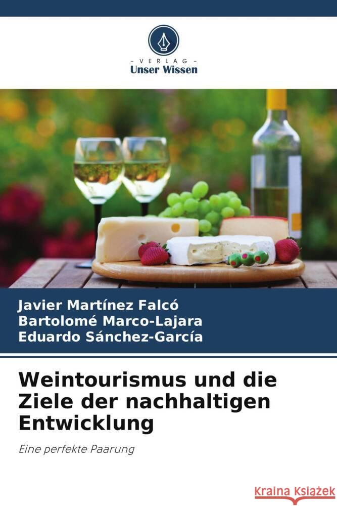 Weintourismus und die Ziele der nachhaltigen Entwicklung Martínez Falcó, Javier, Marco-Lajara, Bartolomé, Sánchez-García, Eduardo 9786206258193 Verlag Unser Wissen - książka