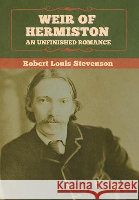 Weir of Hermiston: An Unfinished Romance Robert Louis Stevenson 9781647995430 Bibliotech Press - książka