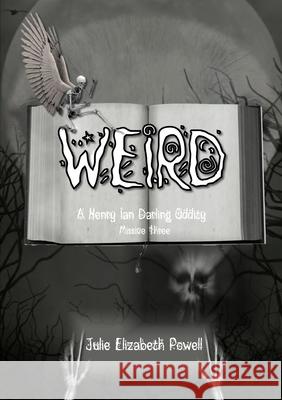 Weird: A Henry Ian Darling Oddity: Missive Three Julie Elizabeth Powell 9781326534301 Lulu.com - książka