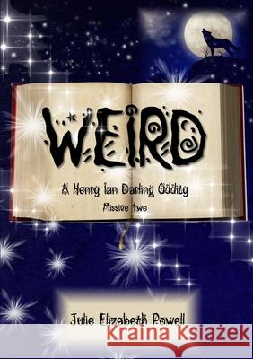 Weird: A Henry Ian Darling Oddity: Missive Two Julie Elizabeth Powell 9781326248581 Lulu.com - książka