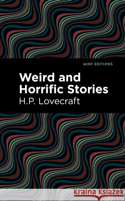 Weird and Horrific Stories H. P. Lovecraft 9781513133829 West Margin Press - książka