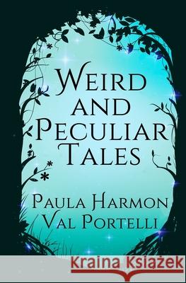 Weird and Peculiar Tales Paula Harmon, Val Portelli 9781983269318 Independently Published - książka