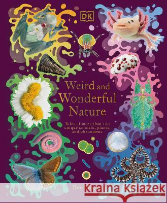 Weird and Wonderful Nature: Tales of More Than 100 Unique Animals, Plants, and Phenomena Ben Hoare 9780744085112 DK Publishing (Dorling Kindersley) - książka