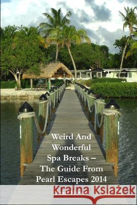 Weird And Wonderful Spa Breaks - The Guide From Pearl Escapes 2014 Howie, Pearl 9781291607024 Lulu.com - książka