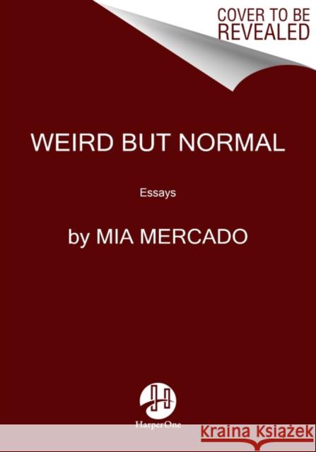 Weird But Normal: Essays Mercado, Mia 9780062942807 HarperOne - książka