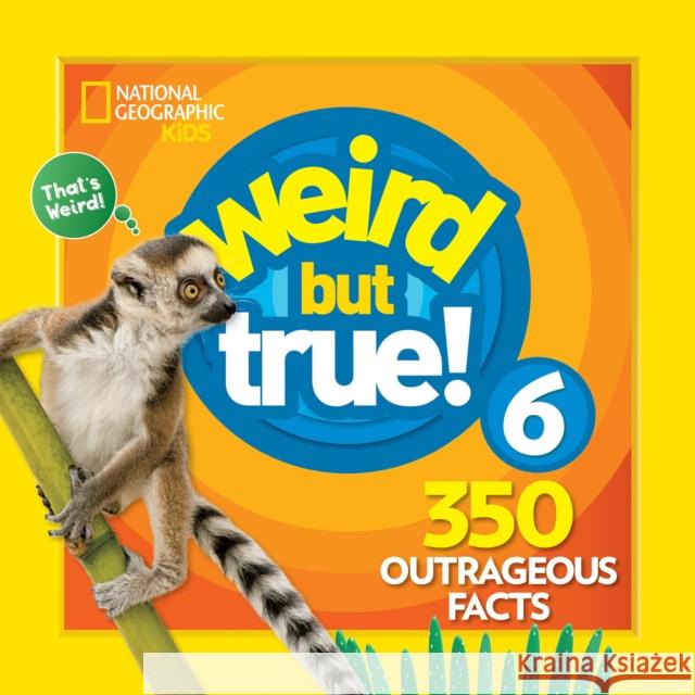 Weird But True 6: Expanded Edition National Geographic Kids 9781426331145 National Geographic Society - książka