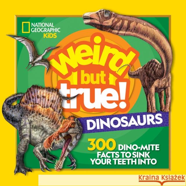 Weird But True! Dinosaurs: 300 Dino-Mite Facts to Sink Your Teeth Into National Geographic Kids 9781426337505 National Geographic Society - książka