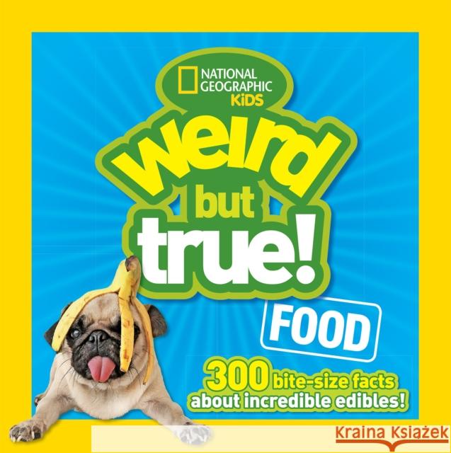 Weird But True! Food: 300 Bite-Size Facts About Incredible Edibles National Geographic Kids 9781426318719 National Geographic Kids - książka
