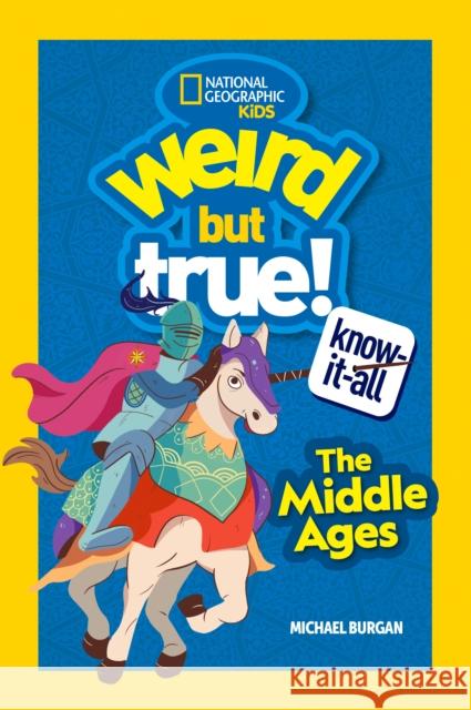 Weird But True Know-It-All: The Middle Ages National Geographic KIds 9781426373299 National Geographic Kids - książka