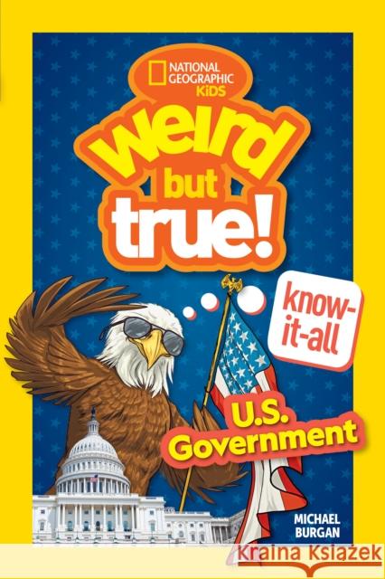 Weird But True! Know-It-All: U.S. Government Michael Burgan 9781426375279 National Geographic Kids - książka