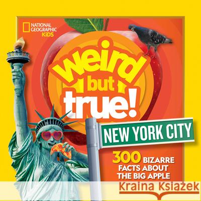 Weird But True New York City: 300 Bizarre Facts about the Big Apple National Geographic Kids 9781426372339 National Geographic Kids - książka