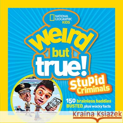 Weird But True: Stupid Criminals: 100 Brainless Baddies Busted, Plus Wacky Facts National Geographic                      Tom Nick Cocotos 9781426308611 National Geographic Society - książka