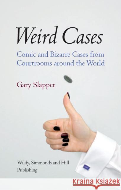 Weird Cases: Comic and Bizarre Cases from Courtrooms around the World Gary Slapper 9780854900619 WILDY SIMMONDS & HILL - książka