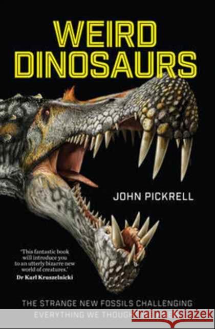 Weird Dinosaurs: The Strange New Fossils Challenging Everything We Thought We Knew Pickrell, John 9780231180986 Columbia University Press - książka